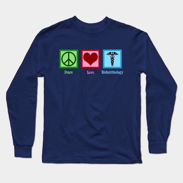 Peace Love Endocrinology Long Sleeve T-Shirt by epiclovedesigns